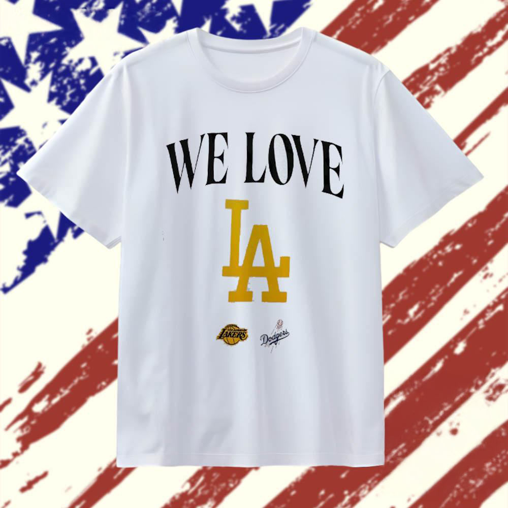 We Love LA Los Angeles Dodgers and Los Angeles Lakers T Shirt