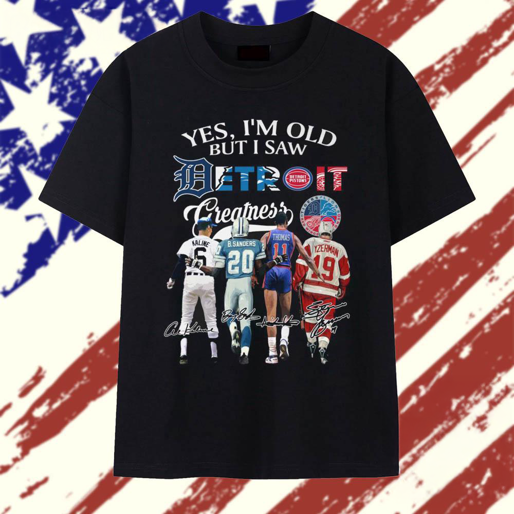 Yes I8217m Old But I Saw Detroit Sporty Greatneess 2025 T Shirt