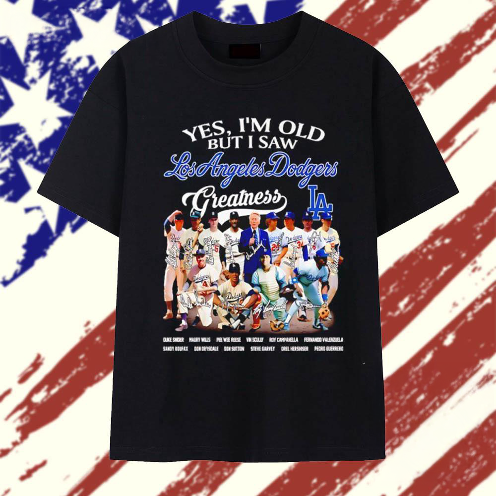 Yes Im Old but I Saw Los Angeles Dodgers Greatness Players Signature T Shirt