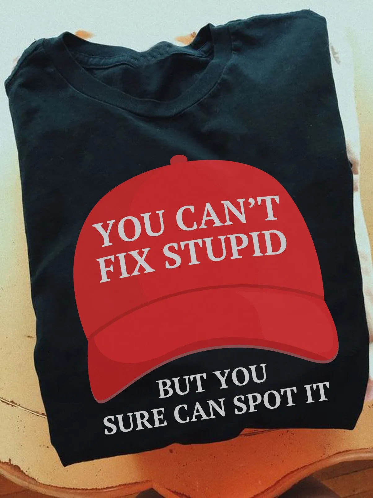 You Cant Fix Stupid But You Sure Can Sport It Shirt MAGA Trump 2025 TShirt Dad Gifts