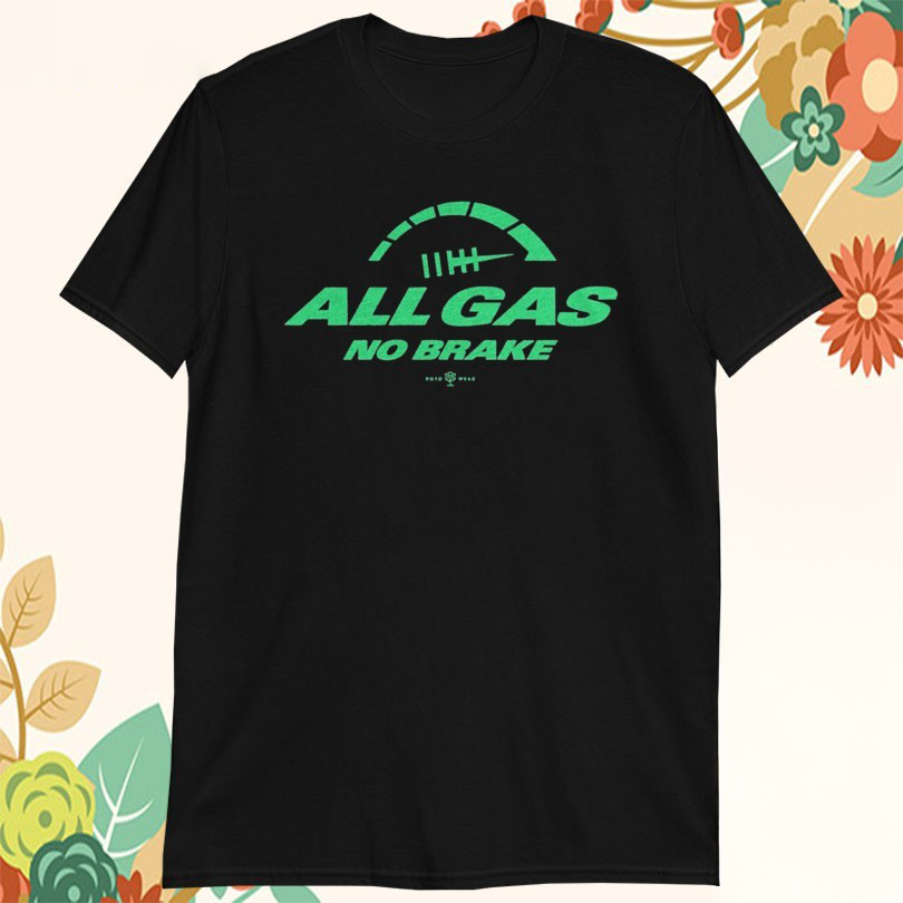 All Gas No Brake TShirts