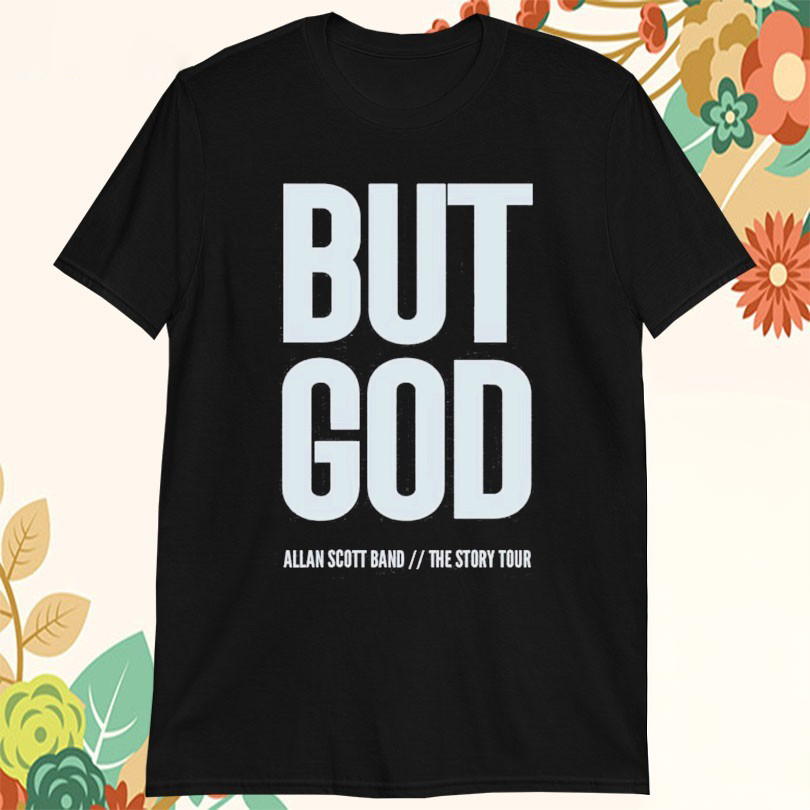 Allan Scott But God The Story Tour 2025 TShirts