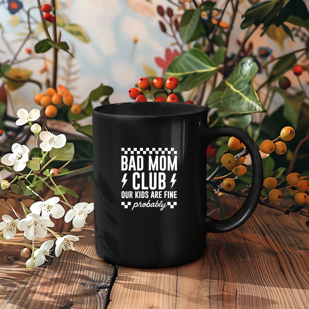 Bad Mom Club Our Kids are Fine Probably Funny Mother's Day Mug