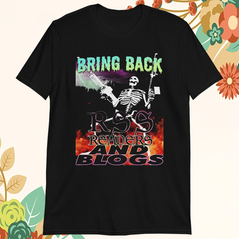 Bring Back Rss Readers And Blogs Skeleton Tshirts
