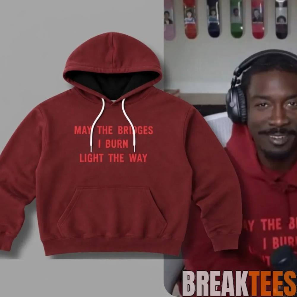BruceDropEmOff Red May The Bridges I Burn Light The Way Apparel Hoodie