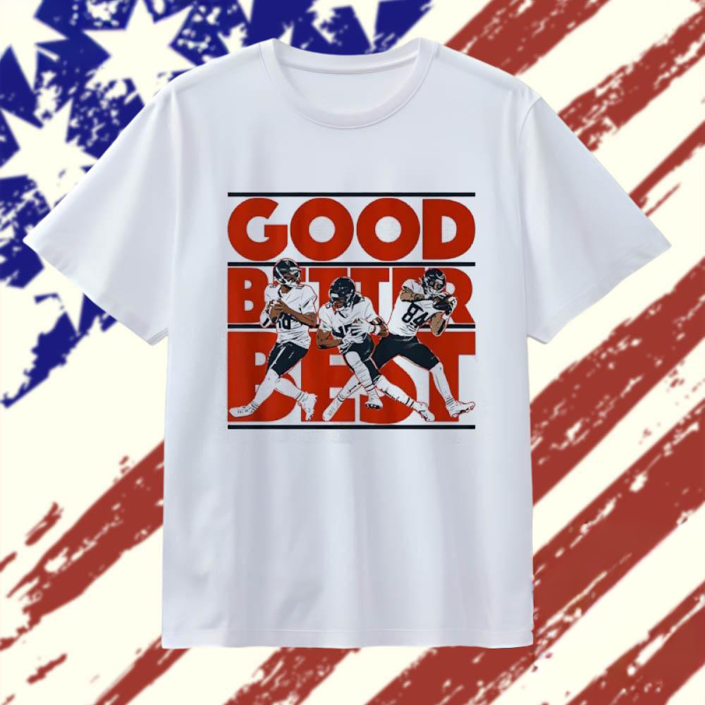 Caleb Williams Rome Odunze and Colston Loveland Good Better Best Chicago Bears T Shirt