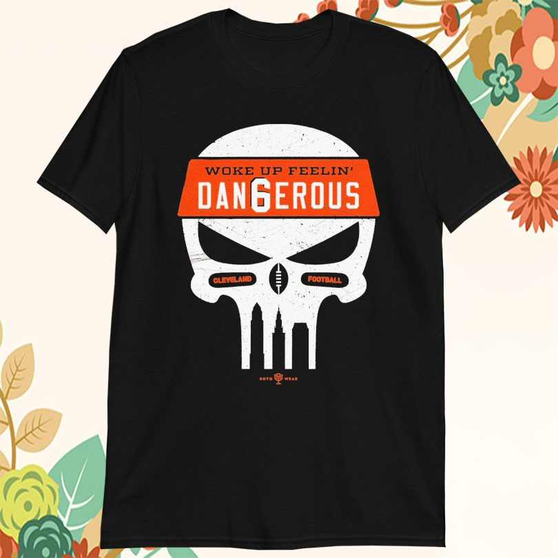 Cleveland Browns Woke Up Feelin Dangerous TShirts