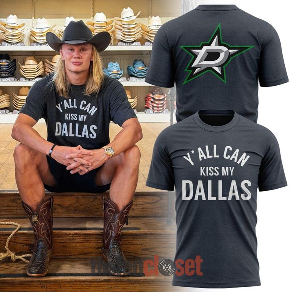 Dallas Stars x Erling Haaland Yall Can Kiss My Dallas T-Shirt