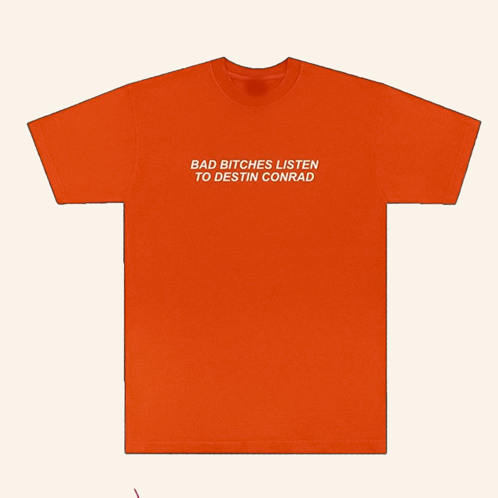 Destin Conrad Merch Bad Btchies Listen To Destin Conrad T-Shirt Unique Gift For Her