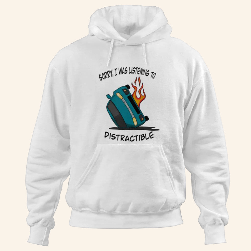 Distractible Merch Sorry I Was Listening To Distractible Hoodie Christmas Gifts For Men