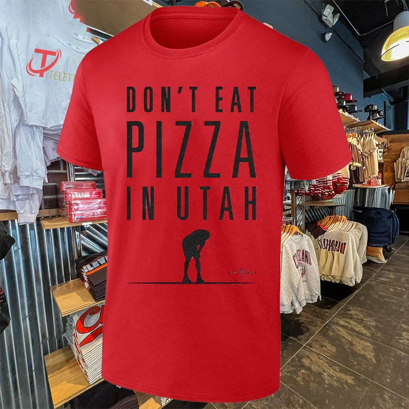 Dont Eat Pizza In Utah TShirts