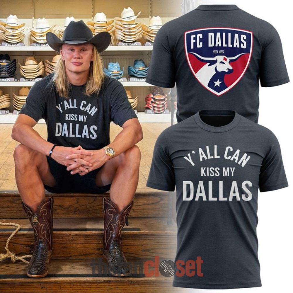 Erling Haaland x FC Dallas Yall Can Kiss My Dallas T-Shirt