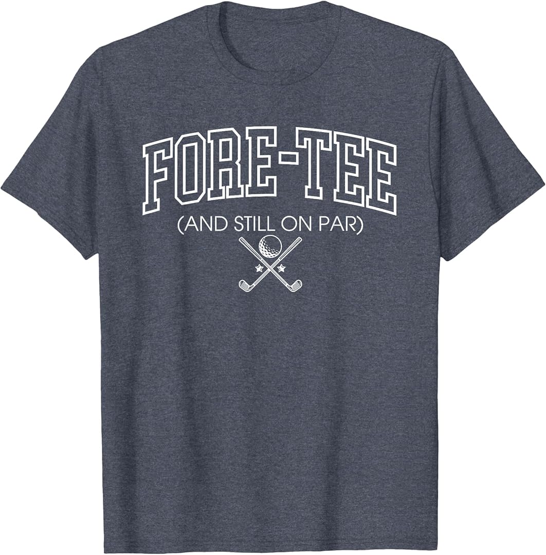 Fore TEE and Still ON PAR Funny Design T Shirt