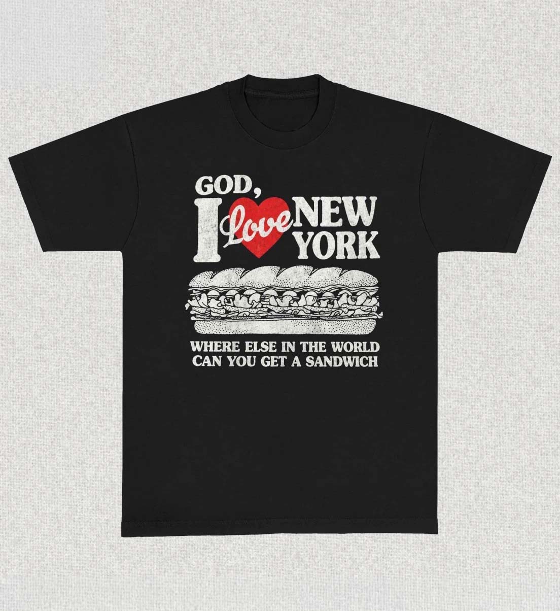 God I Love New York Where Else In The World Can You Get A Sandwich Shirt