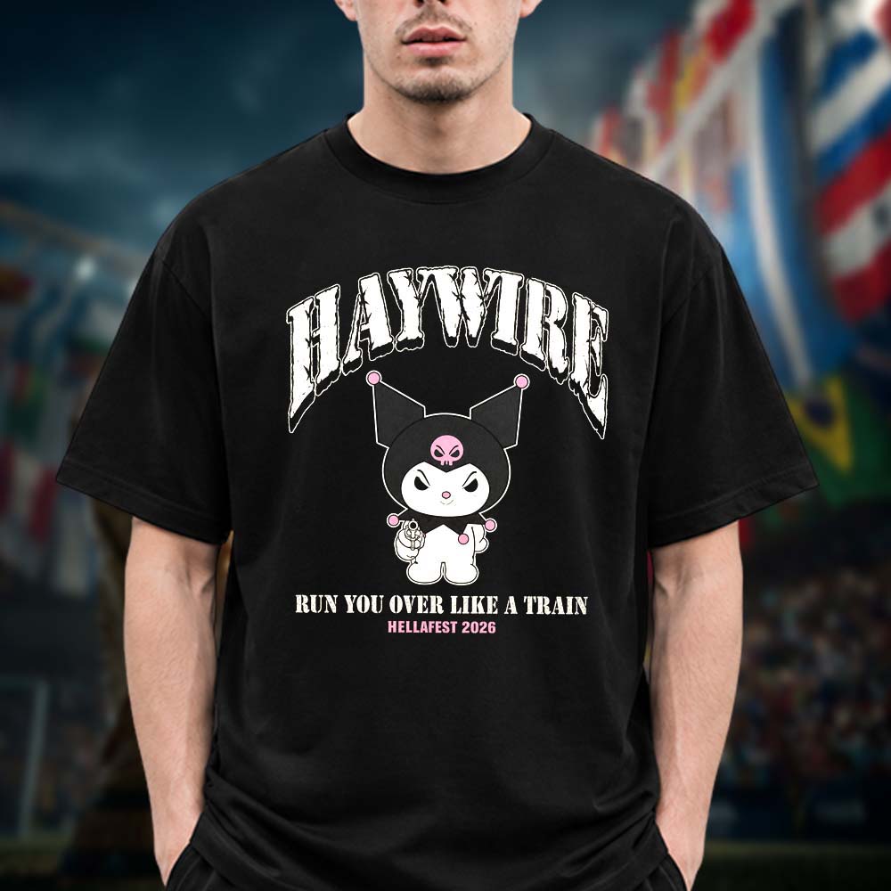 Haywire Special Edition T Shirt Hellfest 2026 Run You Over Like A Train Unisex T Shirt