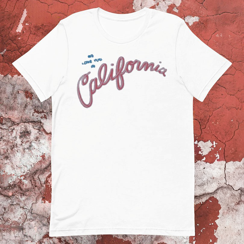 High Potential Morgan Gillory We Love You In California Tshirts