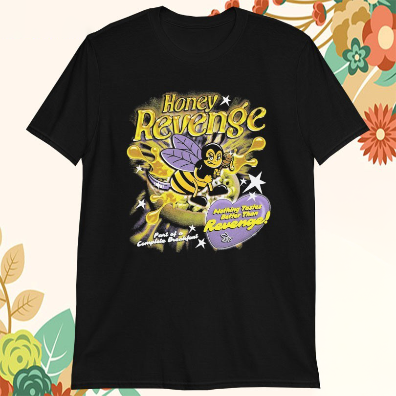 Honey Revenge Nothing Tastes Better Than Revenge Part Of A Complete Breakfast Bee Heart Tshirts