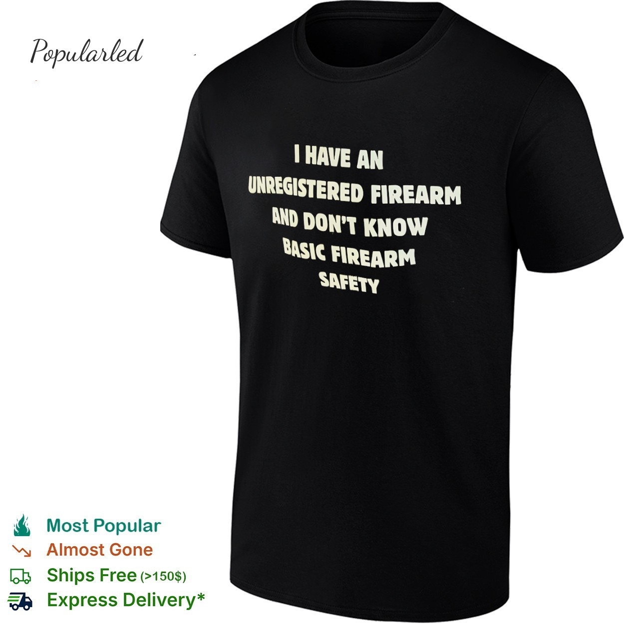 I have an unregistered firearm and dont know basic firearm safety shirt
