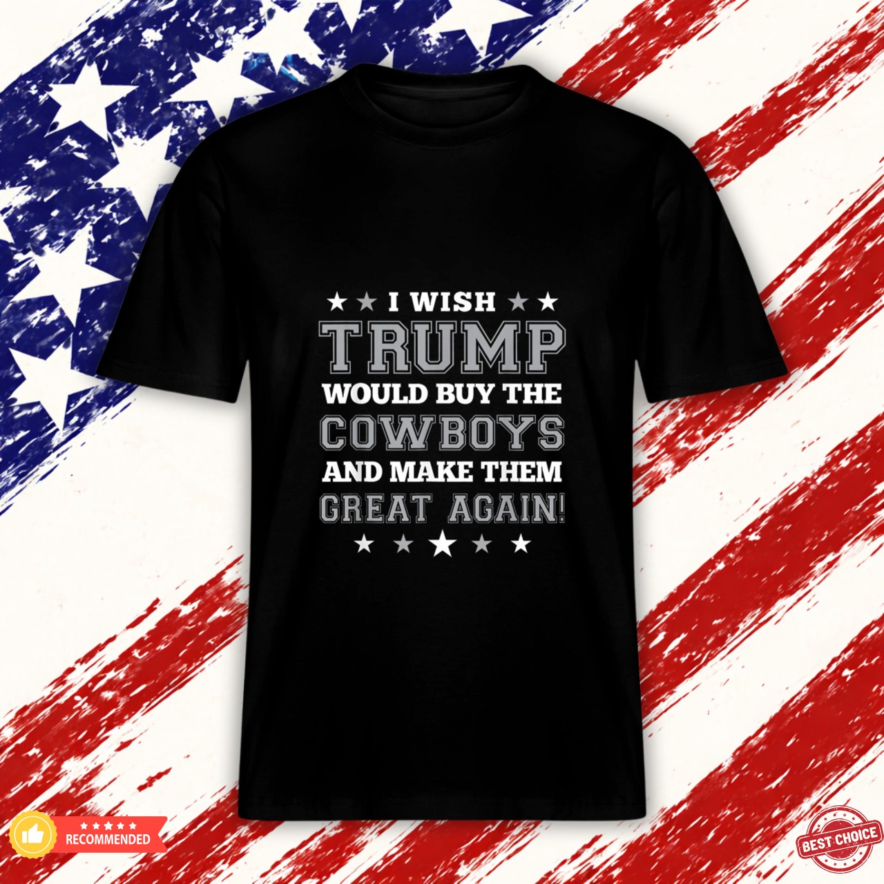 I Wish Trump Would Buy The Cowboys and Make Them Great Again Graphic Shirt