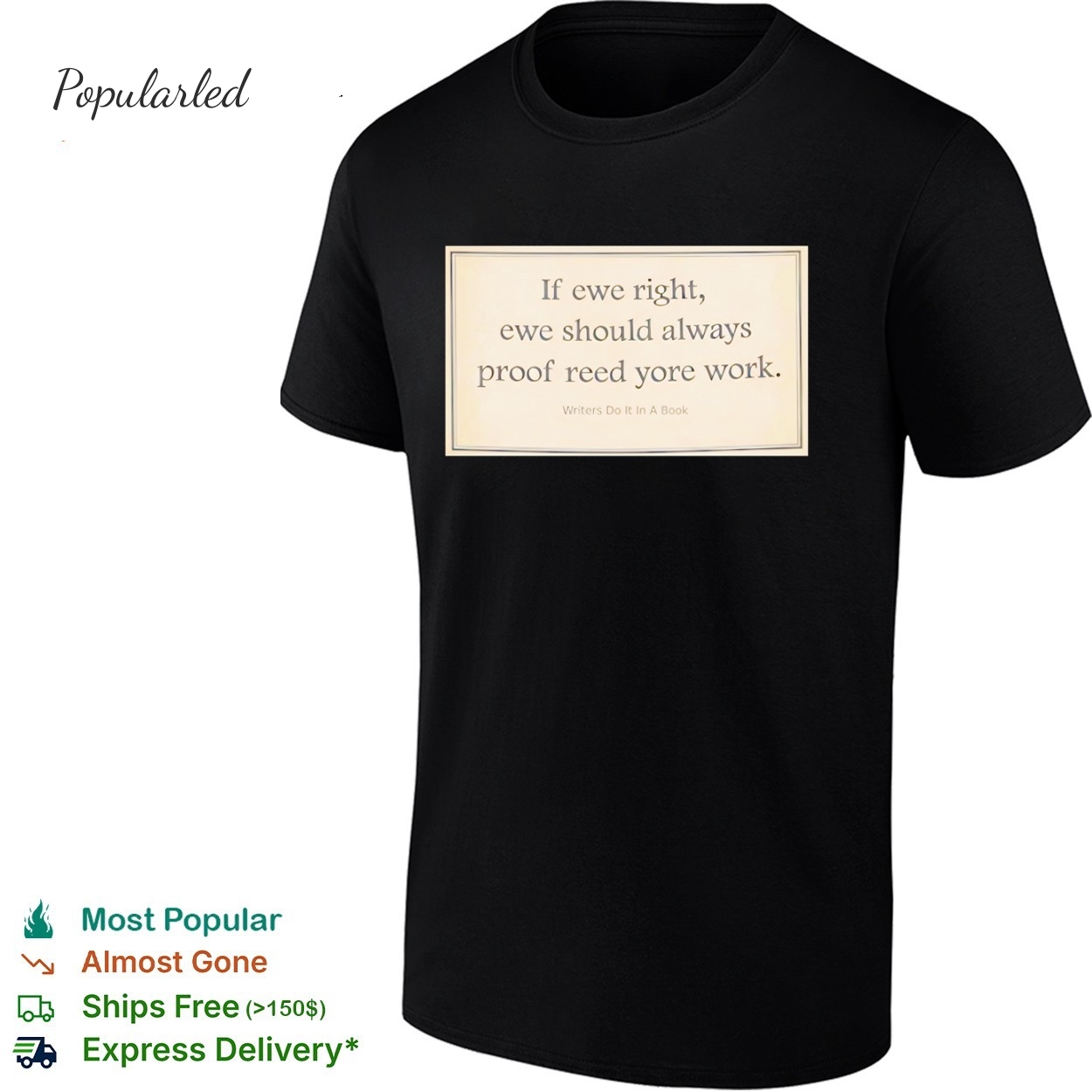 If ewe right ewe should always proof reed yore work shirt