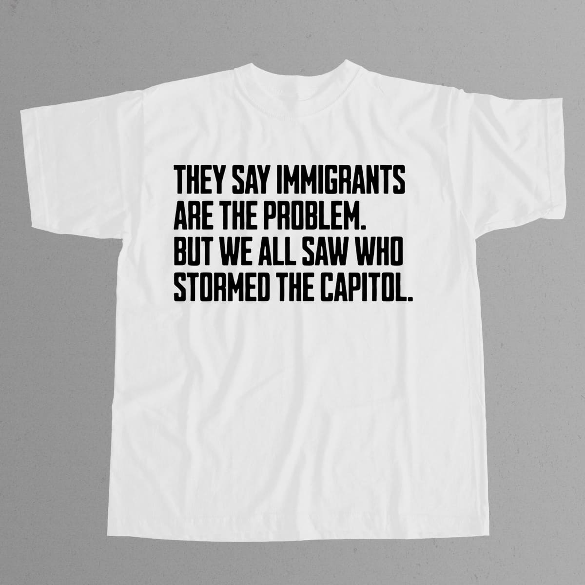 They Say Immigrants Are The Problem Political Awareness Activism Graphic Tee Equality Statement Shirt Gift for Supporters