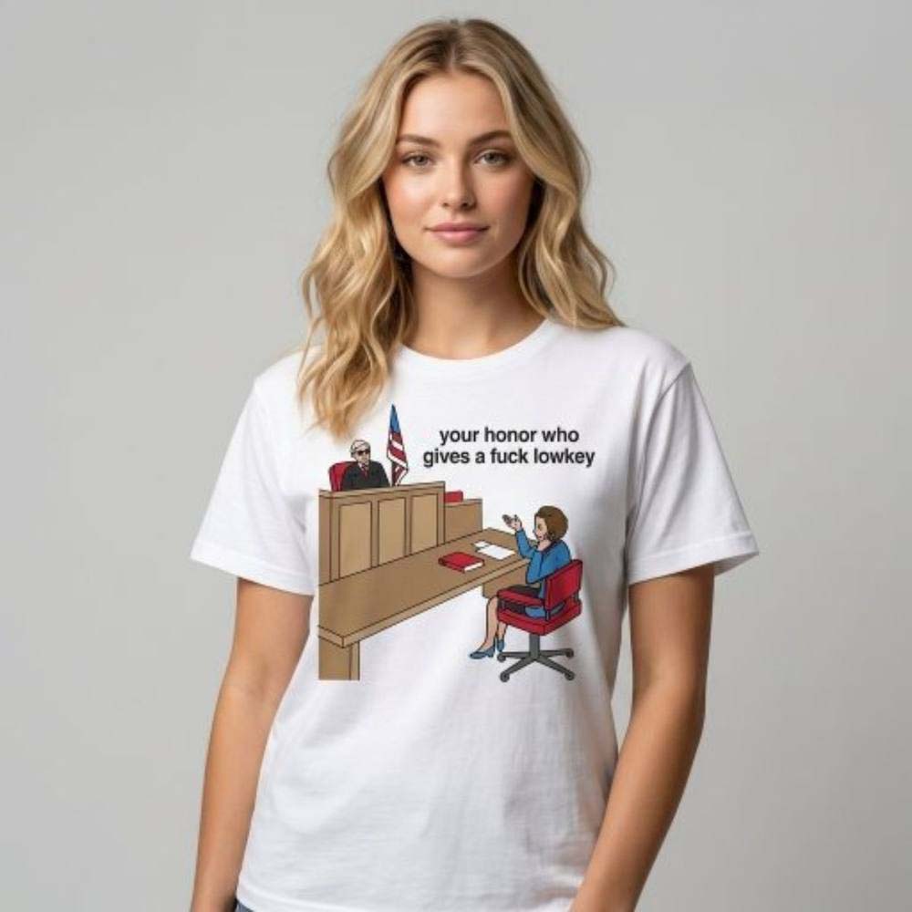 Your Honor Who Gives A Fuck Lowkey Funny Meme T-Shirt
