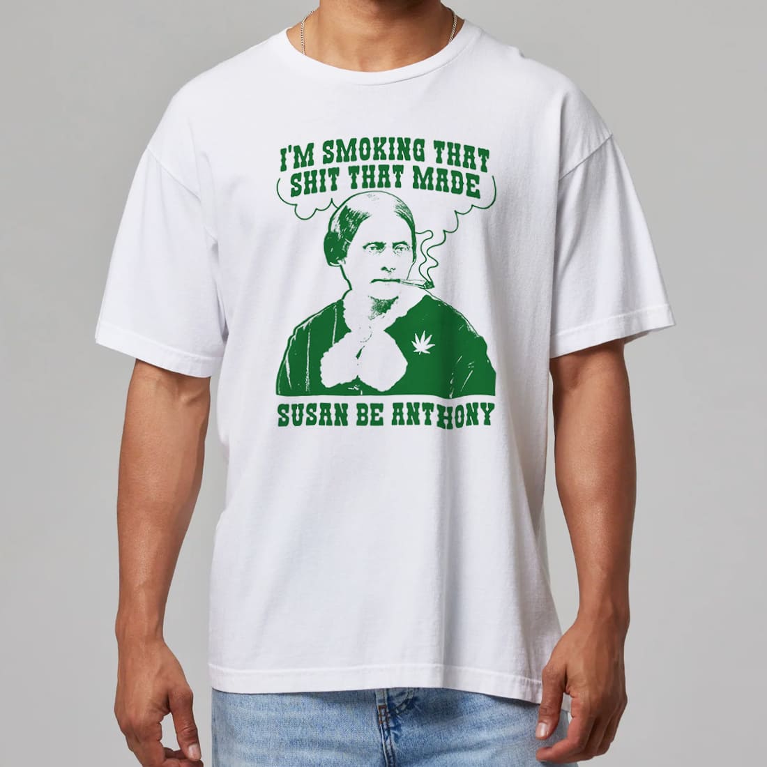 Im Smoking That Shit That Made Susan Be Anthony Funny Feminist Meme Graphic Tee Viral Trend 2025 Gift for Women