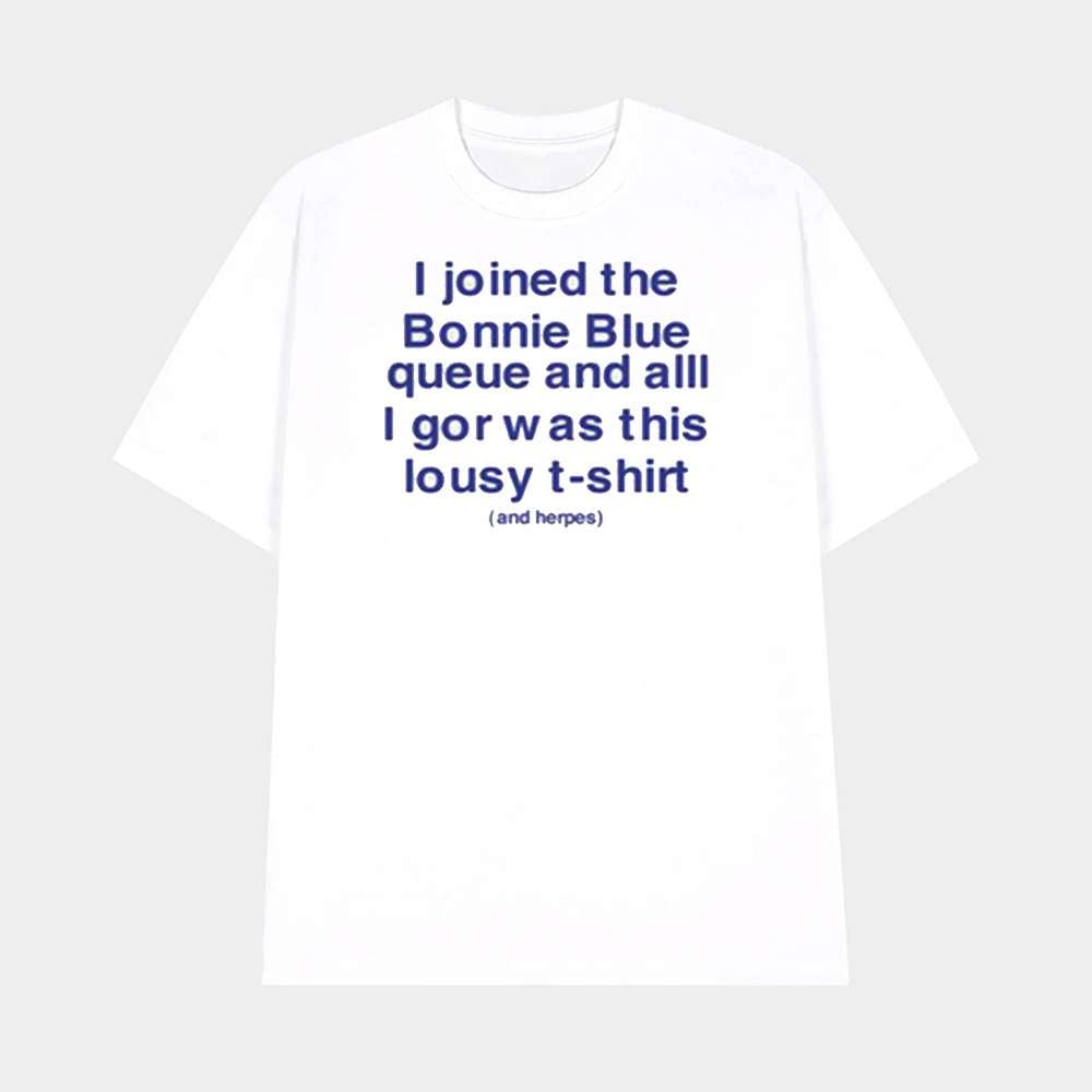 I Joined The Bonnie Blue Queue And All I Got Was This Lousy TShirt Shirt Funny Event Graphic Tee Merch 2025
