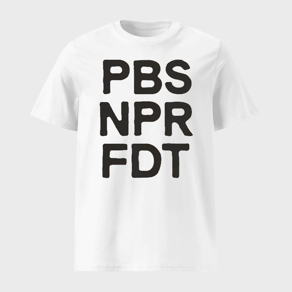 PBS NPR FDT Resist Shirt AntiTrump Political Meme Graphic Tee Merch 2025