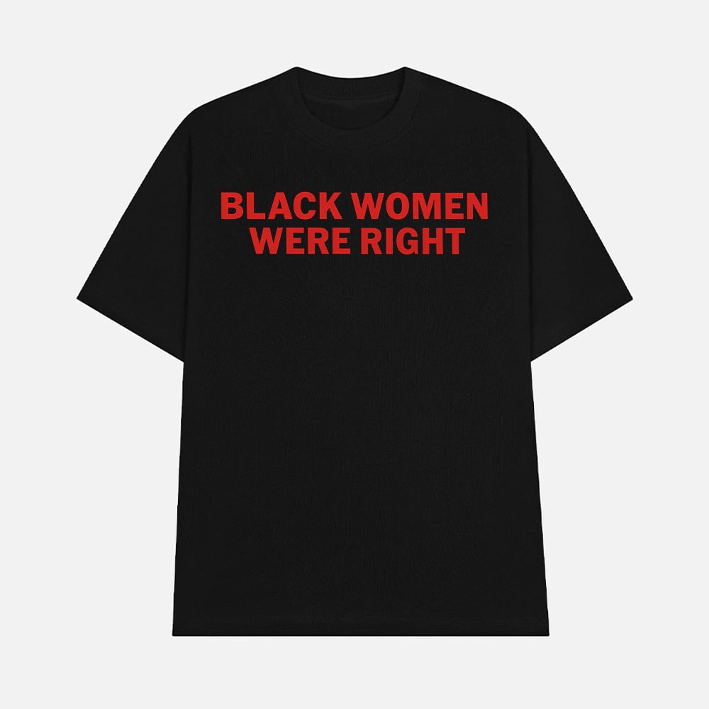 Lizzo Black Women Were Right Shirt Empowerment Quote Graphic Tee Merch 2025