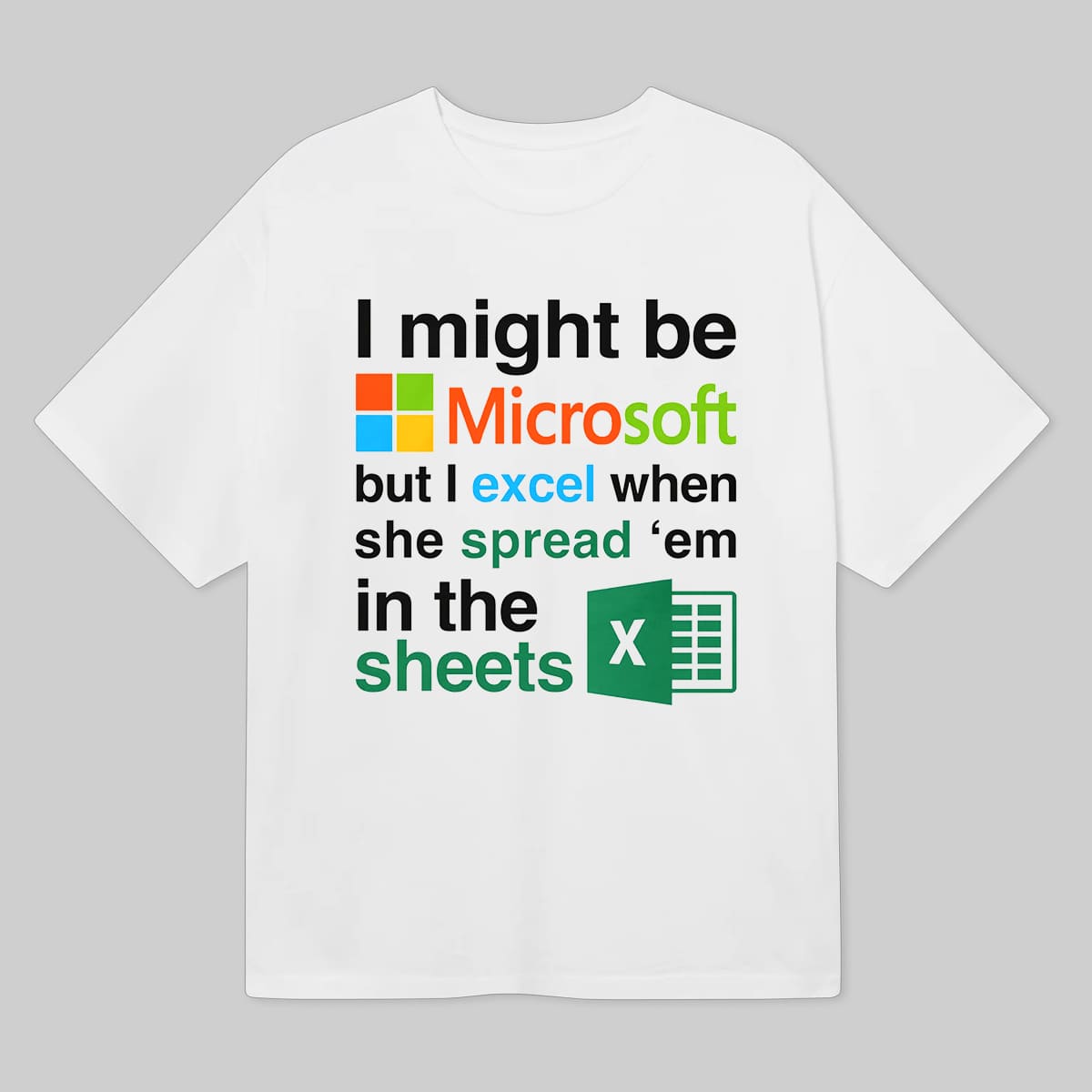 I Might Be Microsoft But I Excel When She Spread Em Funny Tech Meme Shirt Geek Humor Gift for Men