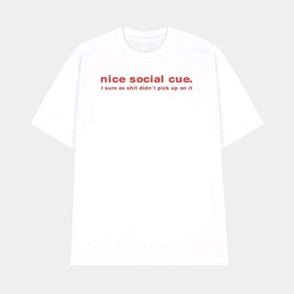 Nice Social Cue I Sure As Shit Didnt Pick Up On It Shirt Relatable Sarcastic Quote TShirt Merch 2025