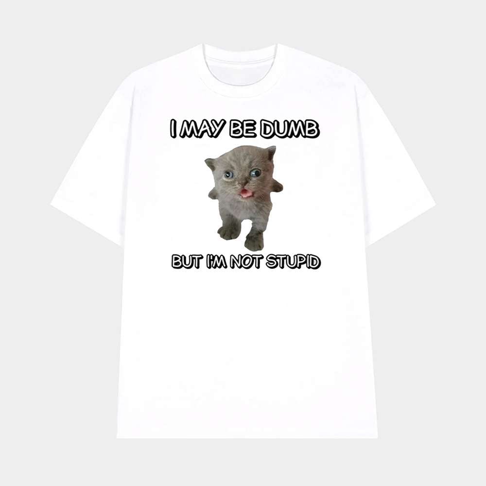I May Be Dumb But Im Not Stupid Cat Shirt Funny Cat Meme TShirt Merch 2025