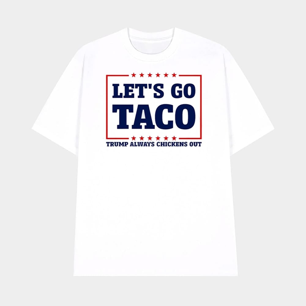 Lets Go Taco Trump Always Chickens Out Shirt Trump Parody Meme Graphic Tee Merch 2025