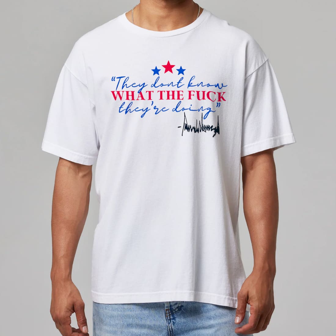 Trump They Dont Know What The Fuck Theyre Doing Political Satire Graphic Tee Funny Protest Shirt Gift for Voters
