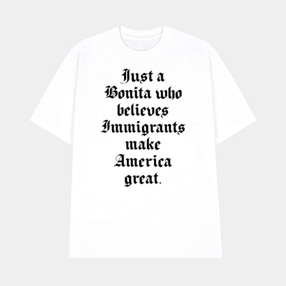 Just A Bonita Who Believes Immigrants Make America Great Shirt Empowerment Statement TShirt Merch 2025