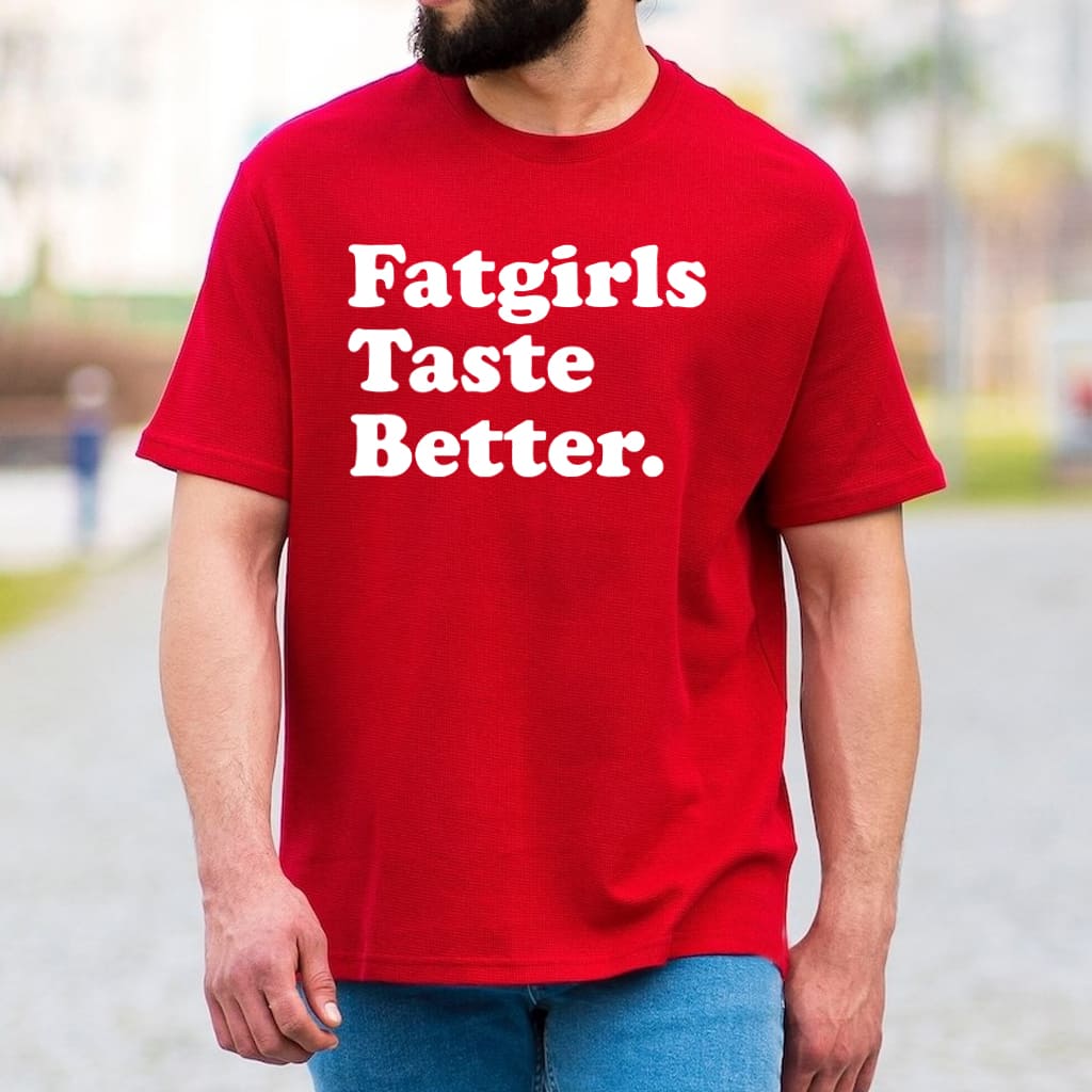 Fat Girls Taste Better Funny Confidence Graphic Tee Bold Humor Shirt Gift for Women