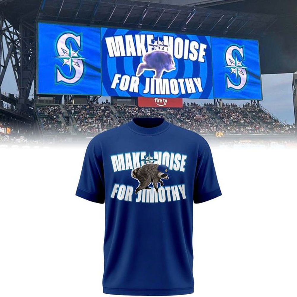 2026 Seattle Mariners Make Noise For Jimothy Special Shirt