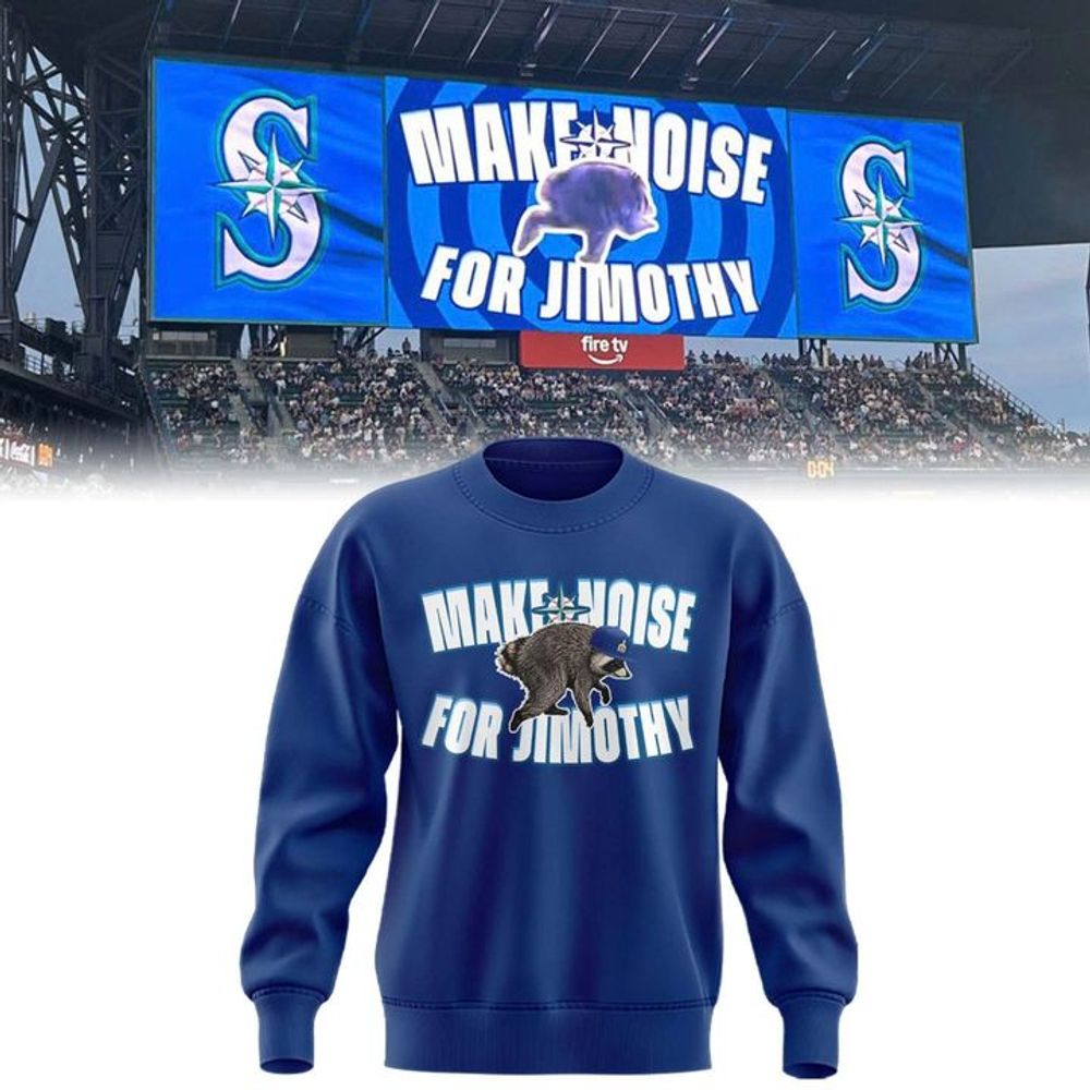 2026 Seattle Mariners Make Noise For Jimothy Special Sweatshirt
