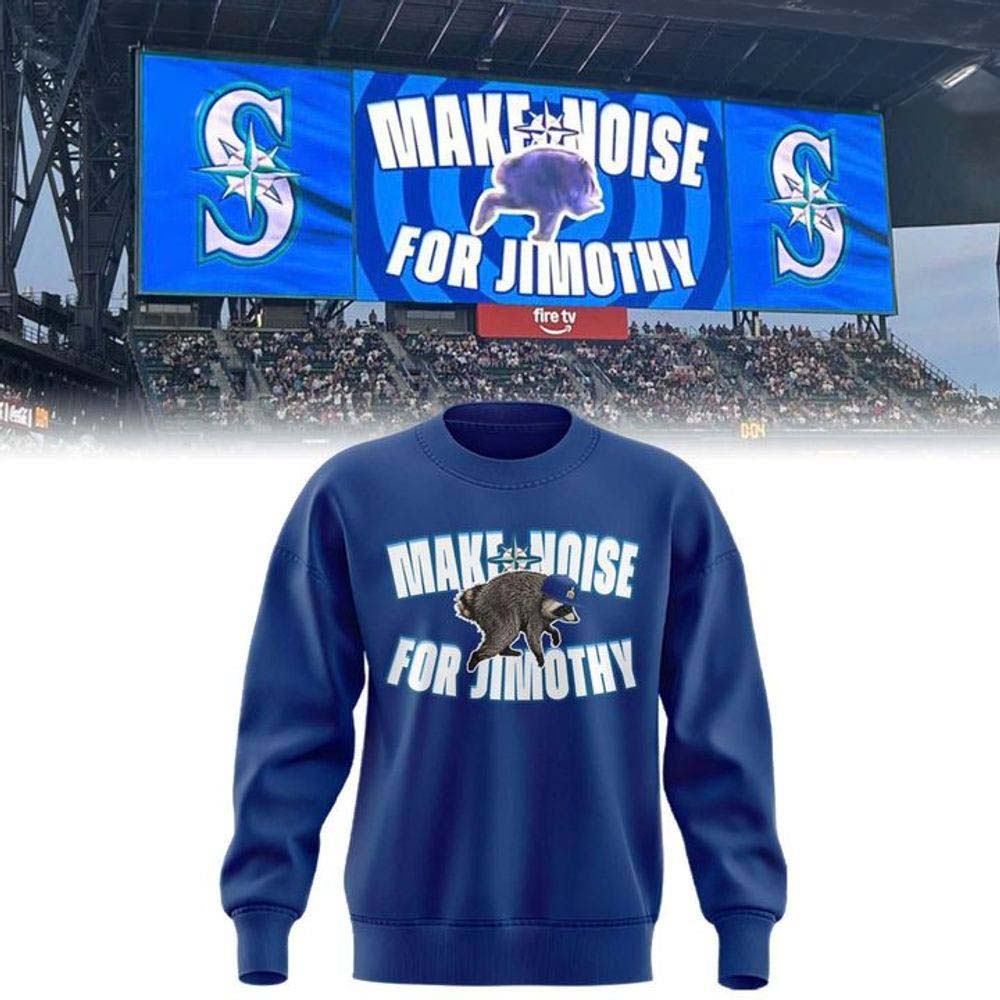 Seattle Mariners Make Noise For Jimothy 2026 Special Sweatshirt