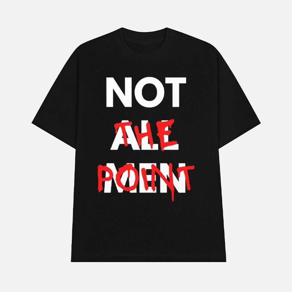 Not All Men Not The Point Shirt Feminist Statement Graphic Tee Merch 2025