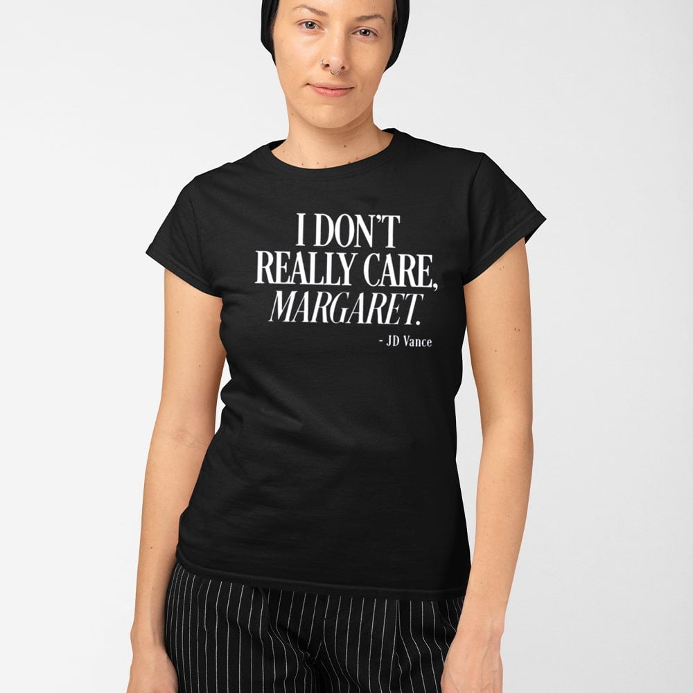 Jd Vance I Dont Really Care Margaret Shirt Political Satire Quote TShirt Merch 2025 - Image 5