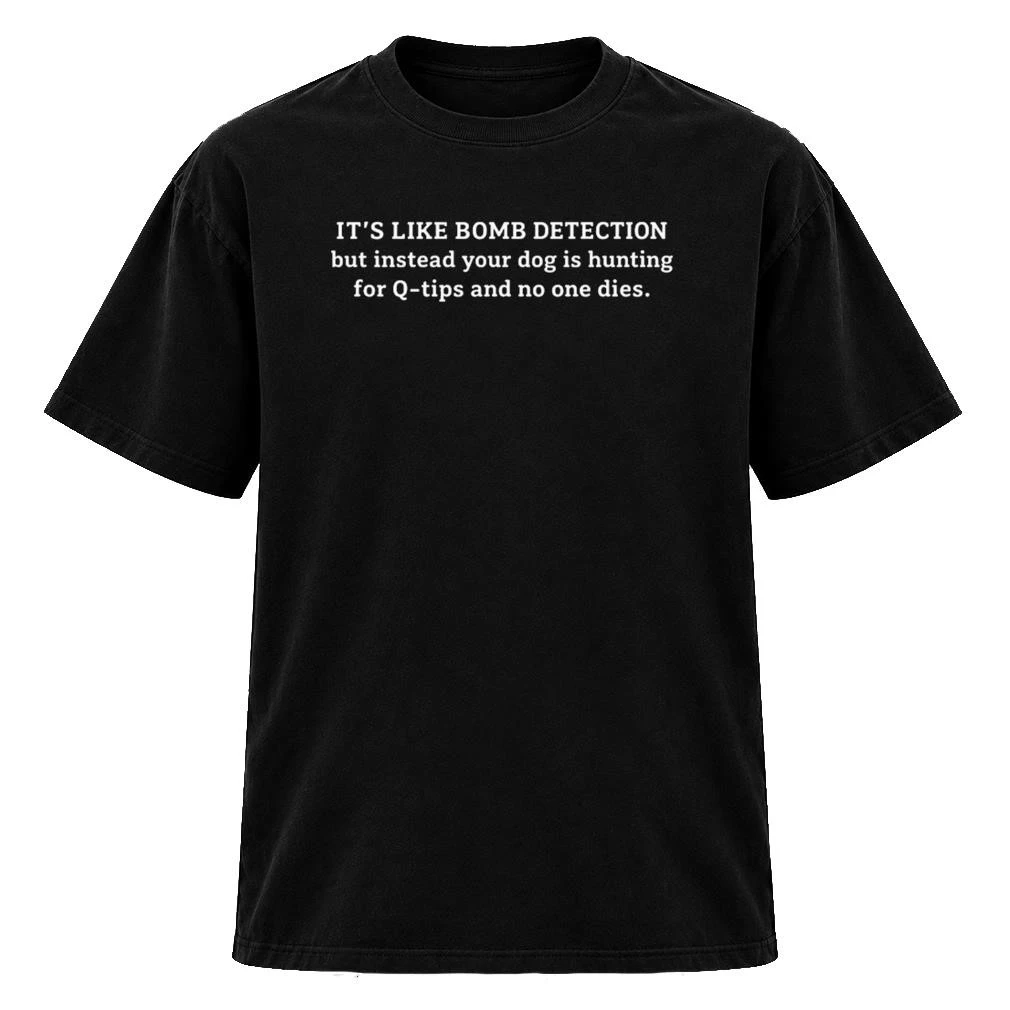 Its Like Bomb Detection But instead Your Dog Is Hunting For Qtíp And No One Dies Shirt