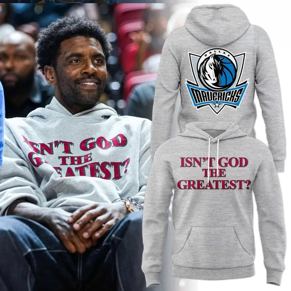 Kyrie Irving Dallas Mavericks Isnt God The Greatest Hoodie