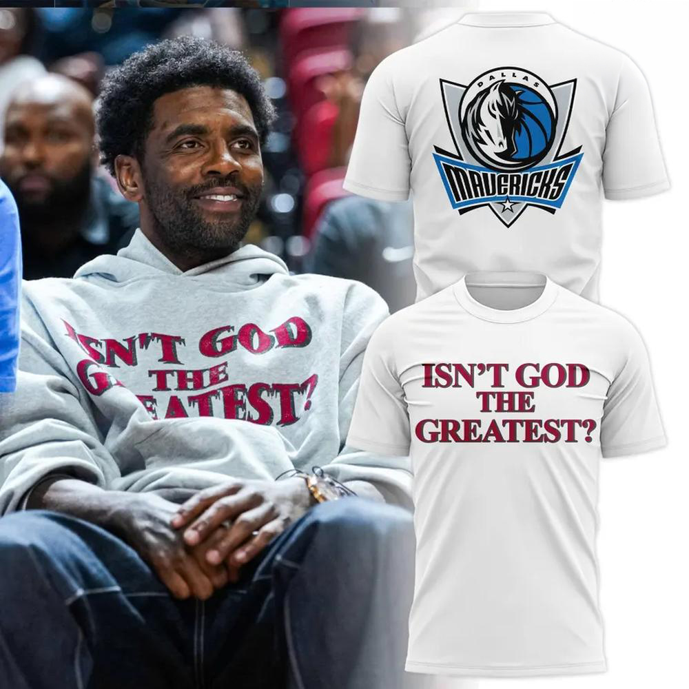 Kyrie Irving Dallas Mavericks Isnt God The Greatest TShirt