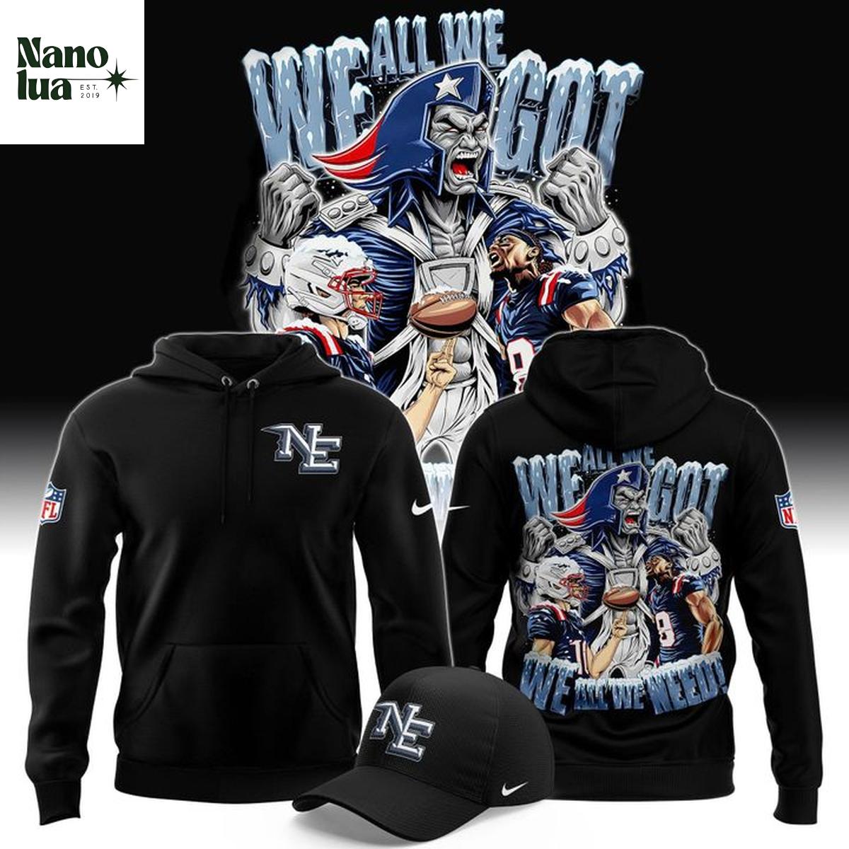 New England Patriots We All We Got We All We Need 2026 NFL Hoodie 