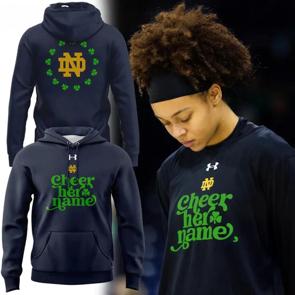 Notre Dame Fighting Irish Basketball St Patricks Day Cheer Her Name Limited Edition Hoodie Shirt Merch 2026