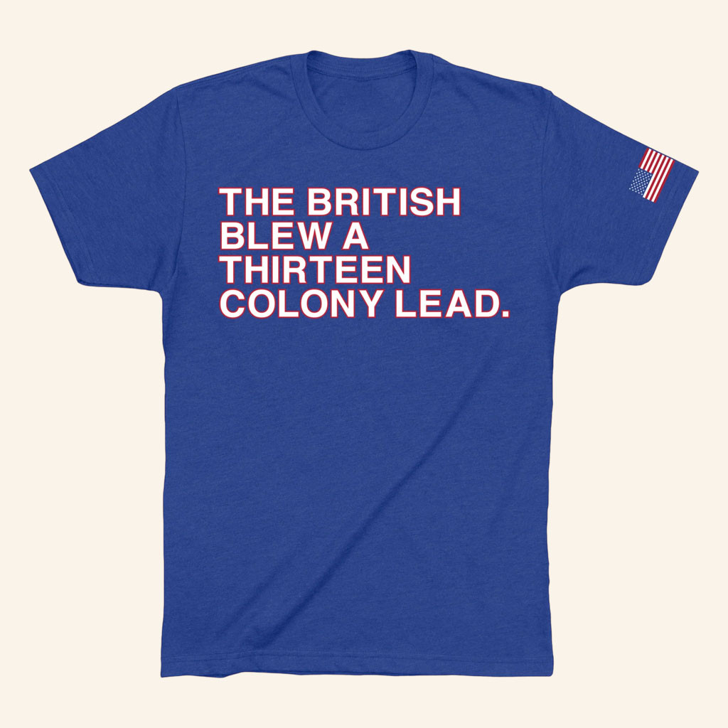 Obvious Shirts Merch 2026 The British Blew A Thirteen Colony Lead Shirt Funny 4th Of July Gift