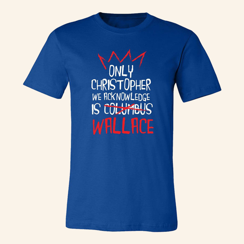 Only Christopher We Acknowledge Is Wallace Shirt The Notorious BIG Merch Him Gifts