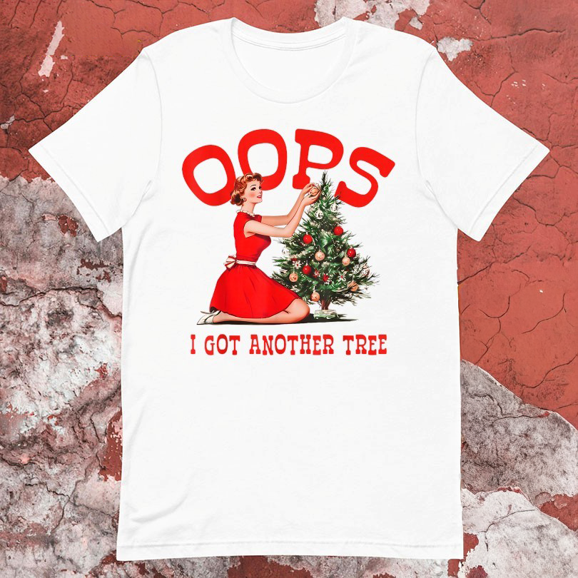 Oops I Got Another Tree Christmas TShirts